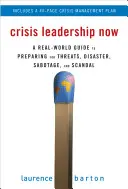 Crisis Leadership Now : Un guide du monde réel pour se préparer aux menaces, aux désastres, au sabotage et aux scandales - Crisis Leadership Now: A Real-World Guide to Preparing for Threats, Disaster, Sabotage, and Scandal