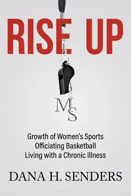 S'élever : L'essor du sport féminin, l'arbitrage du basket-ball, la vie avec une maladie chronique - Rise up: Growth of Women's Sports, Officiating Basketball, Living with a Chronic Illness