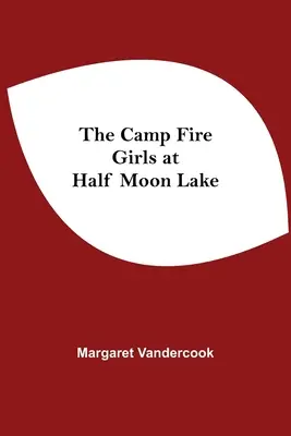 Les Camp Fire Girls au lac Half Moon - The Camp Fire Girls At Half Moon Lake