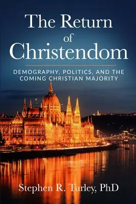 Le retour de la chrétienté : La démographie, la politique et l'avènement d'une majorité chrétienne - The Return of Christendom: Demography, Politics, and the Coming Christian Majority