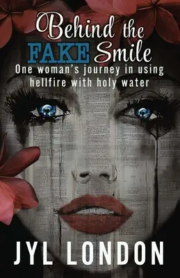 Derrière le faux sourire : Le voyage d'une femme dans l'utilisation du feu de l'enfer avec de l'eau bénite - Behind The Fake Smile: One Woman's Journey in Using Hellfire With Holy water