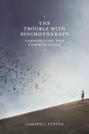 Le problème de la psychothérapie : Le conseil et le bon sens - The Trouble with Psychotherapy: Counselling and Common Sense