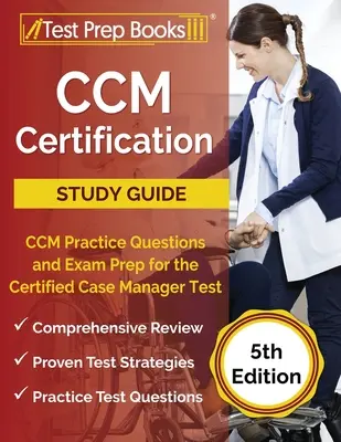 CCM Certification Study Guide : CCM Practice Questions and Exam Prep for the Certified Case Manager Test [5th Edition] (Guide d'étude pour la certification CCM : questions pratiques et préparation à l'examen pour le Certified Case Manager) - CCM Certification Study Guide: CCM Practice Questions and Exam Prep for the Certified Case Manager Test [5th Edition]