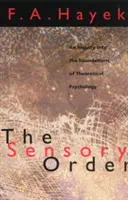 L'ordre sensoriel : Une enquête sur les fondements de la psychologie théorique - The Sensory Order: An Inquiry Into the Foundations of Theoretical Psychology