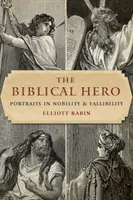 Le héros biblique : portraits de la noblesse et de la faillibilité - The Biblical Hero: Portraits in Nobility and Fallibility