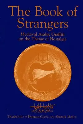 Le livre des étrangers : Graffiti arabes médiévaux sur le thème de la nostalgie - The Book of Strangers: Mediaeval Arabic Graffiti on the Theme of Nostalgia