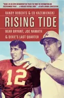 Rising Tide : Bear Bryant, Joe Namath et le dernier quart d'heure de Dixie - Rising Tide: Bear Bryant, Joe Namath, and Dixie's Last Quarter