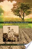 Là où le bœuf ne laboure pas : Une ballade mexico-américaine - Where the Ox Does Not Plow: A Mexican American Ballad