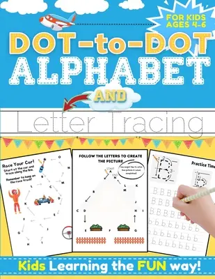 Alphabet point à point et traçage des lettres pour les enfants de 4 à 6 ans : un cahier d'exercices amusant et interactif pour les enfants qui apprennent l'alphabet avec des lignes point à point, des formes, - Dot-to-Dot Alphabet and Letter Tracing for Kids Ages 4-6: A Fun and Interactive Workbook for Kids to Learn the Alphabet with dot-to-dot lines, shapes,