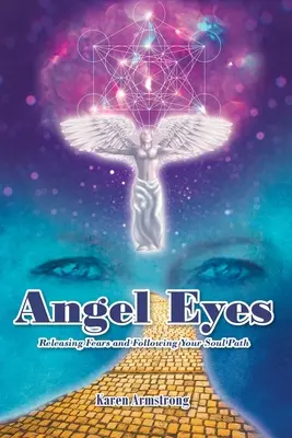 Les yeux de l'ange : Se libérer de ses peurs et suivre le chemin de son âme - Angel Eyes: Releasing Fears and Following Your Soul Path