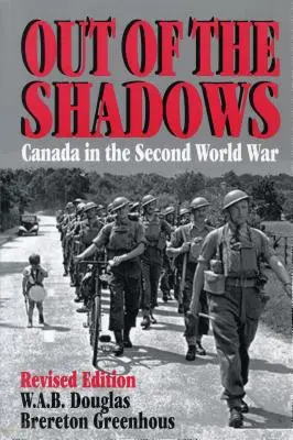 Sortir de l'ombre : Le Canada pendant la Seconde Guerre mondiale - Out of the Shadows: Canada in the Second World War