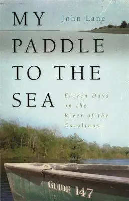 Ma pagaie vers la mer : Onze jours sur la rivière des Carolines - My Paddle to the Sea: Eleven Days on the River of the Carolinas