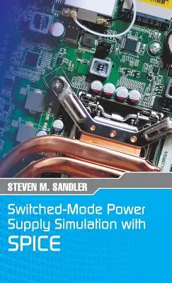 Simulation d'alimentation à découpage avec SPICE : l'édition Faraday Press - Switched-Mode Power Supply Simulation with SPICE: The Faraday Press Edition