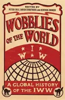 Les Wobblies du monde : Une histoire globale de l'IWW - Wobblies of the World: A Global History of the IWW