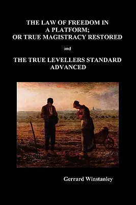 Law of Freedom in a Platform, or True Magistracy Restored and the True Levellers Standard Advanced (Paperback) (La loi de la liberté dans une plateforme, ou la vraie magistrature restaurée et la norme des vrais niveleurs avancée) - Law of Freedom in a Platform, or True Magistracy Restored and the True Levellers Standard Advanced (Paperback)