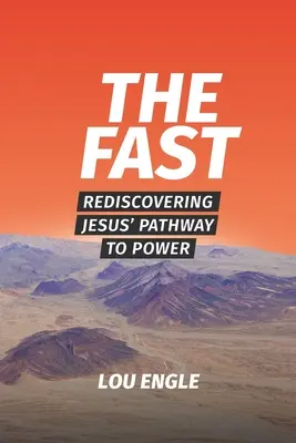 Le jeûne : Redécouvrir le chemin de Jésus vers la puissance - The Fast: Rediscovering Jesus' Pathway to Power