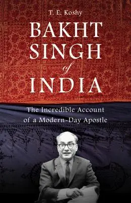 Bakht Singh of India : L'incroyable récit d'un apôtre des temps modernes - Bakht Singh of India: The Incredible Account of a Modern-Day Apostle