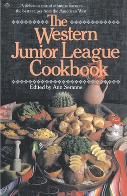 Le livre de cuisine de la Western Junior League : Un délicieux mélange d'influences ethniques - Les meilleures recettes de l'Ouest américain - The Western Junior League Cookbook: A Delicious Mix of Ethnic Influences- The Best Recipes from the American West