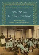 Qui écrit pour les enfants noirs ? La littérature enfantine afro-américaine avant 1900 - Who Writes for Black Children?: African American Children's Literature Before 1900