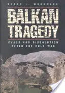 La tragédie des Balkans : Chaos et dissolution après la guerre froide - Balkan Tragedy: Chaos and Dissolution After the Cold War