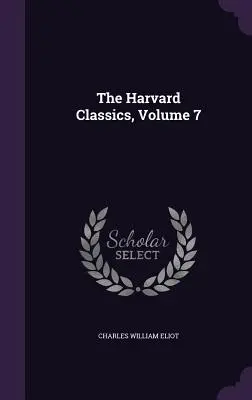 Les classiques de Harvard, volume 7 - The Harvard Classics, Volume 7