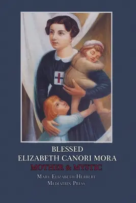 La bienheureuse Elizabeth Canori Mora : Mère et mystique - Blessed Elizabeth Canori Mora: Mother & Mystic