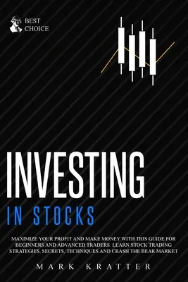 Investir dans les actions : Maximisez vos profits et gagnez de l'argent avec ce guide ultime pour les débutants et les traders avancés. Apprenez à négocier des actions. - Investing in Stocks: Maximize Your Profit and Make Money with This Ultimate Guide for Beginners and Advanced Traders. Learn Stock Trading S