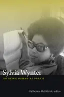 Sylvia Wynter : L'être humain en tant que praxis - Sylvia Wynter: On Being Human as Praxis