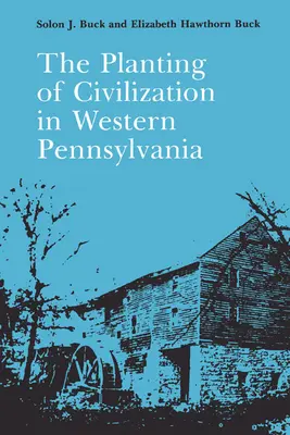 L'implantation de la civilisation dans l'ouest de la Pennsylvanie - The Planting of Civilization in Western Pennsylvania