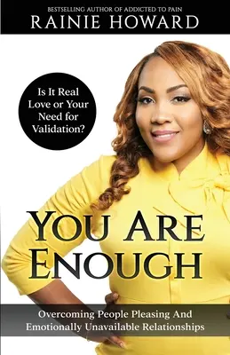 Vous êtes assez : Est-ce l'amour ou votre besoin de validation ? Surmonter les relations où l'on plaît aux gens et où l'on n'est pas disponible émotionnellement. - You Are Enough: Is It Love or Your Need for Validation Overcoming People Pleasing And Emotionally Unavailable Relationships