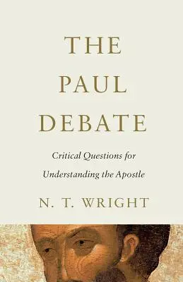 Le débat sur Paul : Questions critiques pour comprendre l'apôtre - The Paul Debate: Critical Questions for Understanding the Apostle