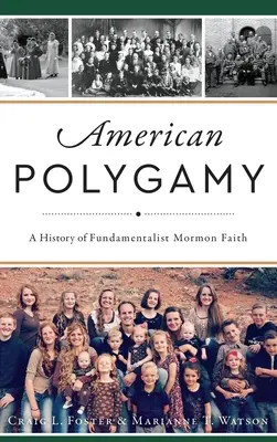 La polygamie américaine : Une histoire de la foi mormone fondamentaliste - American Polygamy: A History of Fundamentalist Mormon Faith