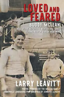 Aimé et craint : Buddy McLean, chef du célèbre gang de Winter Hill pendant la guerre des gangs irlandais de Boston - Loved and Feared: Buddy McLean, Boss of The Notorious Winter Hill Gang During Boston's Irish Mob War