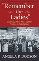 N'oubliez pas les dames : Célébration de celles qui se sont battues pour la liberté dans les urnes - Remember the Ladies: Celebrating Those Who Fought for Freedom at the Ballot Box