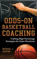 Odds-On Basketball Coaching : Élaborer des stratégies à haut pourcentage pour les situations de jeu - Odds-On Basketball Coaching: Crafting High-Percentage Strategies for Game Situations