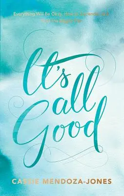 Tout va bien : Comment faire confiance et s'abandonner au grand plan - It's All Good: How to Trust and Surrender to the Bigger Plan