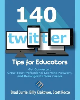 140 astuces Twitter pour les éducateurs : Connectez-vous, développez votre réseau d'apprentissage professionnel et revigorez votre carrière - 140 Twitter Tips for Educators: Get Connected, Grow Your Professional Learning Network and Reinvigorate Your Career