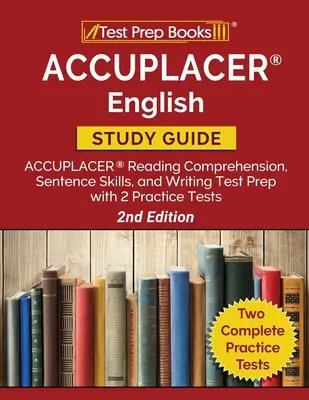 Guide d'étude de l'anglais ACCUPLACER : Guide d'étude de l'anglais ACCUPLACER : préparation au test ACCUPLACER de compréhension de l'écrit, d'expression écrite et d'écriture avec 2 tests pratiques [2ème édition]. - ACCUPLACER English Study Guide: ACCUPLACER Reading Comprehension, Sentence Skills, and Writing Test Prep with 2 Practice Tests [2nd Edition]