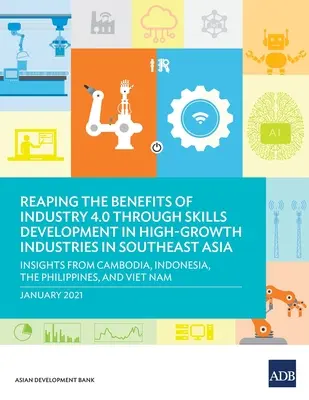 Tirer parti des avantages de l'industrie 4.0 grâce au développement des compétences dans les industries à forte croissance en Asie du Sud-Est : Insights from Cambodia, Indonesia, the Ph - Reaping the Benefits of Industry 4.0 Through Skills Development in High-Growth Industries in Southeast Asia: Insights from Cambodia, Indonesia, the Ph