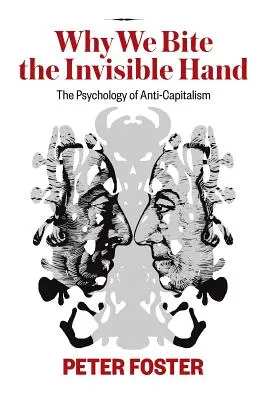 Pourquoi nous mordons la main invisible : La psychologie de l'anticapitalisme - Why We Bite the Invisible Hand: The Psychology of Anti-Capitalism