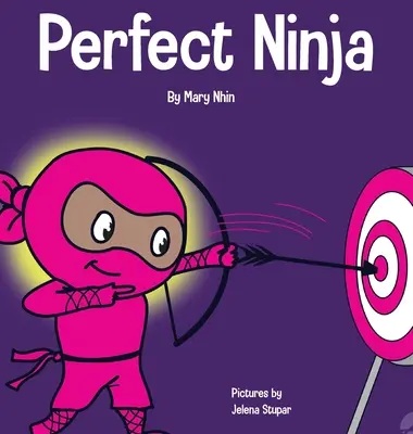 Ninja parfait : Un livre pour enfants sur le développement d'un état d'esprit de croissance - Perfect Ninja: A Children's Book About Developing a Growth Mindset