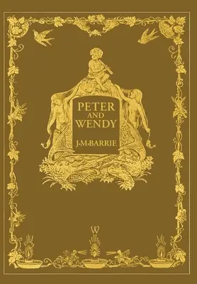 Peter et Wendy ou Peter Pan (édition anniversaire Wisehouse Classics de 1911 - avec 13 illustrations originales) - Peter and Wendy or Peter Pan (Wisehouse Classics Anniversary Edition of 1911 - with 13 original illustrations)