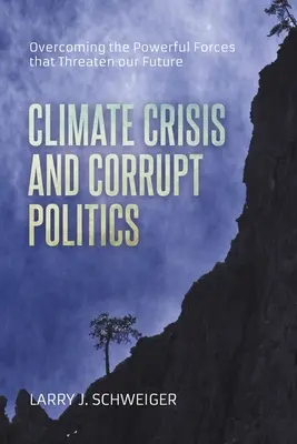 La crise climatique et les politiques corrompues : Surmonter les forces puissantes qui menacent notre avenir - The Climate Crisis and Corrupt Politics: Overcoming the Powerful Forces that Threaten our Future