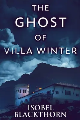Le fantôme de Villa Winter : Édition en gros caractères - The Ghost Of Villa Winter: Large Print Edition