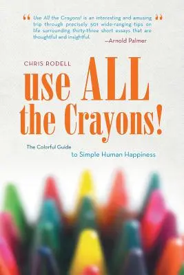 Utilisez tous les crayons ! Le guide coloré du bonheur humain simple - Use All the Crayons!: The Colorful Guide to Simple Human Happiness