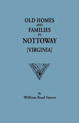Vieilles maisons et familles à Nottoway [Virginie] (en anglais) - Old Homes and Families in Nottoway [Virginia]