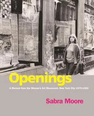 Ouvertures : Un mémoire du mouvement artistique des femmes, New York City 1970-1992 - Openings: A Memoir from the Women's Art Movement, New York City 1970-1992