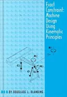 Contrainte exacte : Conception de machines à l'aide du traitement cinématique - Exact Constraint: Machine Design Using Kinematic Processing