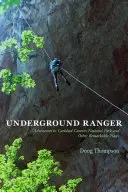 Underground Ranger : Aventures dans le parc national des cavernes de Carlsbad et dans d'autres lieux remarquables - Underground Ranger: Adventures in Carlsbad Caverns National Park and Other Remarkable Places