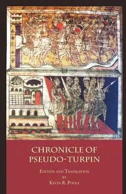 La Chronique du Pseudo-Turpin : Livre IV du Liber Sancti Jacobi (Codex Calixtinus) - The Chronicle of Pseudo-Turpin: Book IV of the Liber Sancti Jacobi (Codex Calixtinus)